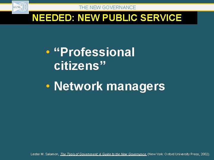 THE NEW GOVERNANCE NEEDED: NEW PUBLIC SERVICE • “Professional citizens” • Network managers Lester THE NEW GOVERNANCE NEEDED: NEW PUBLIC SERVICE • “Professional citizens” • Network managers Lester