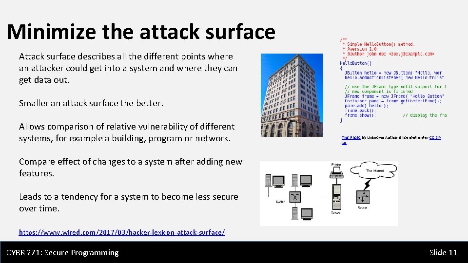 Minimize the attack surface Attack surface describes all the different points where an attacker