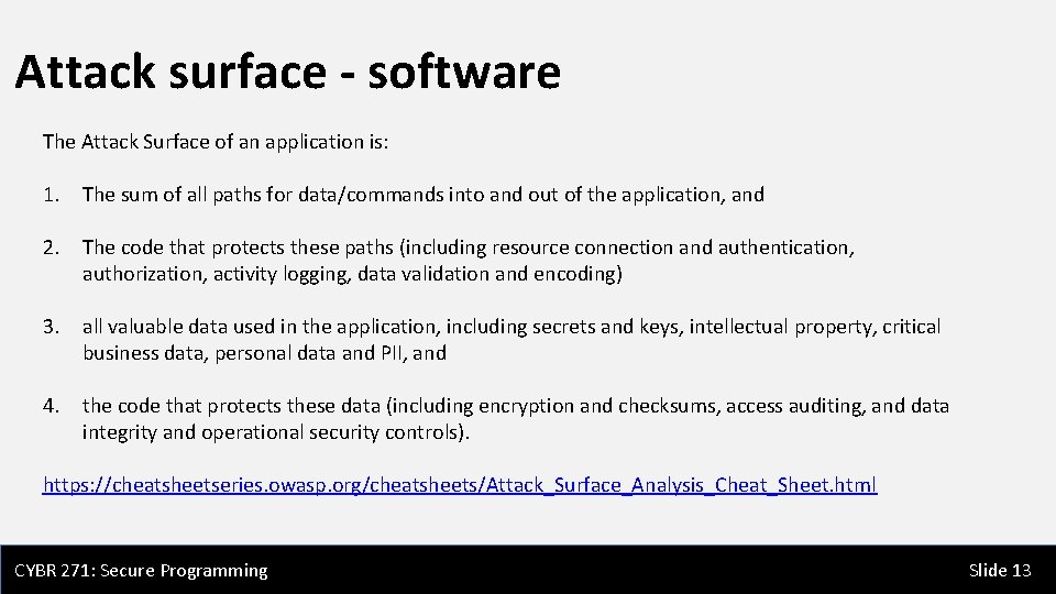 Attack surface - software The Attack Surface of an application is: 1. The sum