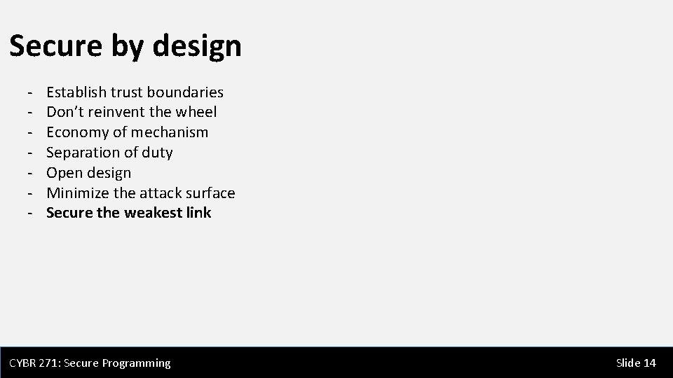 Secure by design - Establish trust boundaries Don’t reinvent the wheel Economy of mechanism Secure by design - Establish trust boundaries Don’t reinvent the wheel Economy of mechanism