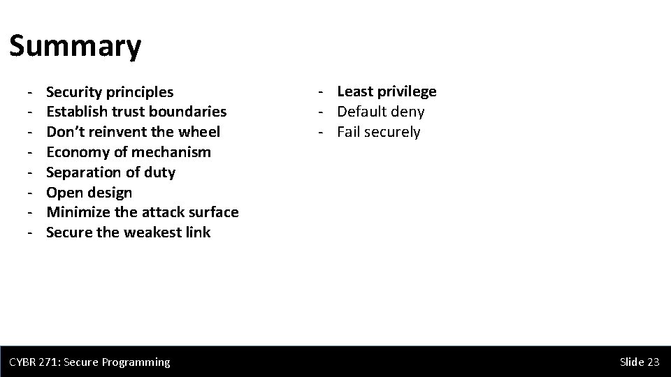 Summary - Security principles Establish trust boundaries Don’t reinvent the wheel Economy of mechanism Summary - Security principles Establish trust boundaries Don’t reinvent the wheel Economy of mechanism
