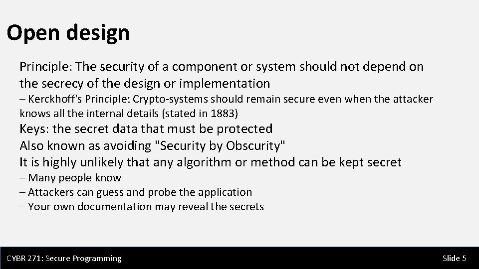 Open design Principle: The security of a component or system should not depend on