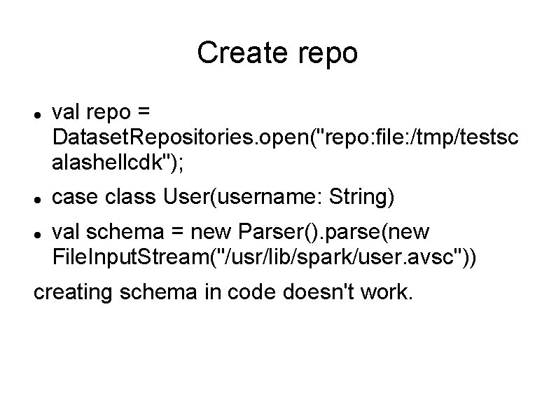 Create repo val repo = Dataset. Repositories. open("repo: file: /tmp/testsc alashellcdk"); case class User(username: