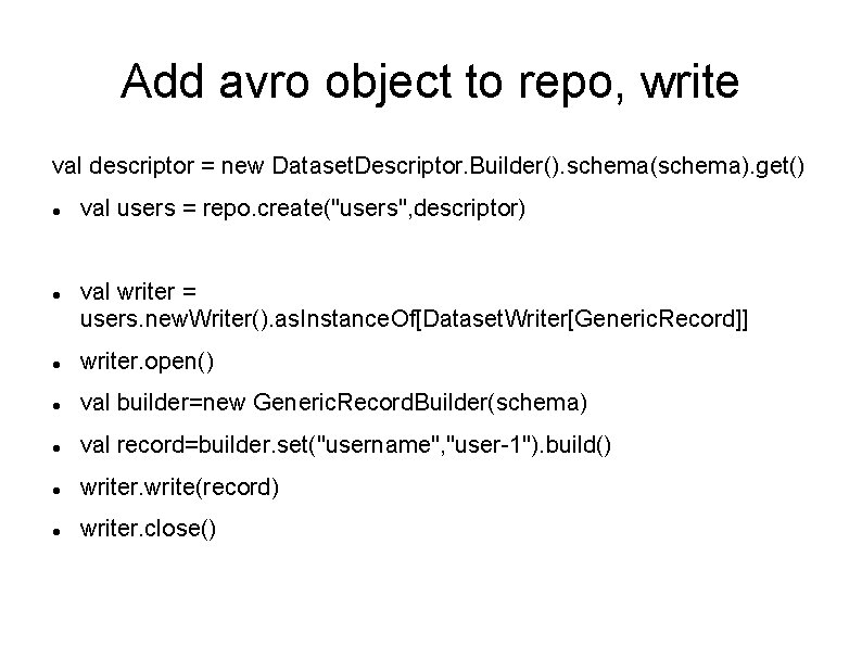 Add avro object to repo, write val descriptor = new Dataset. Descriptor. Builder(). schema(schema).