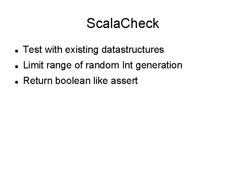 Scala. Check Test with existing datastructures Limit range of random Int generation Return boolean