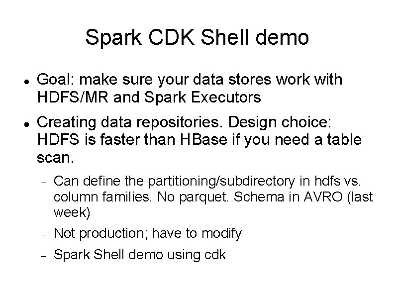 Spark CDK Shell demo Goal: make sure your data stores work with HDFS/MR and