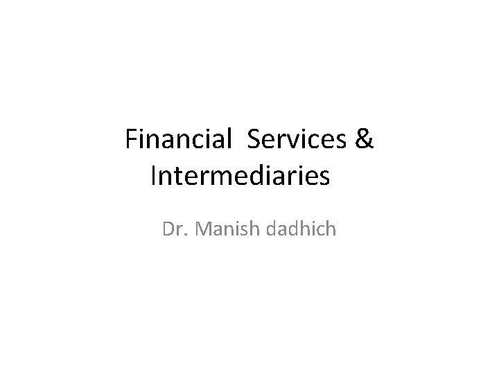 Financial Services & Intermediaries Dr. Manish dadhich 