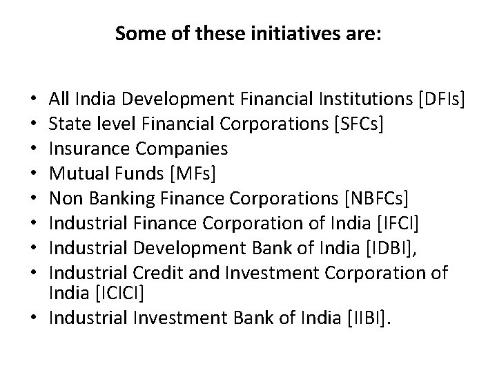 Some of these initiatives are: All India Development Financial Institutions [DFIs] State level Financial