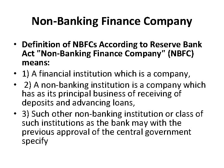 Non-Banking Finance Company • Definition of NBFCs According to Reserve Bank Act "Non-Banking Finance