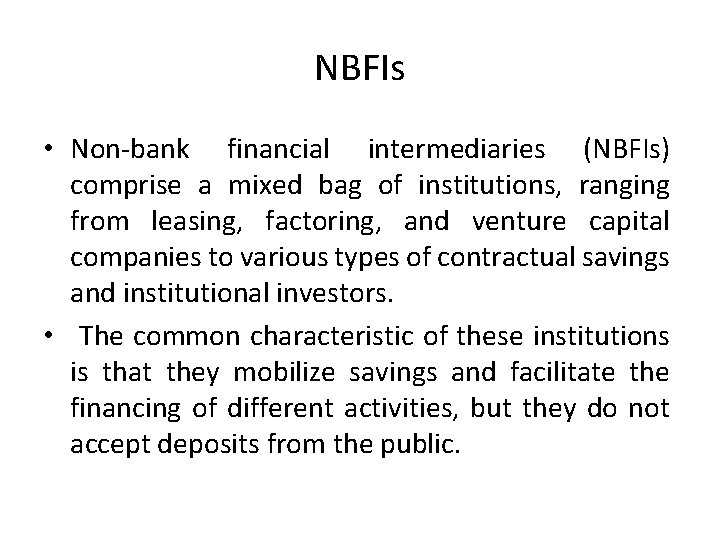 NBFIs • Non-bank financial intermediaries (NBFIs) comprise a mixed bag of institutions, ranging from