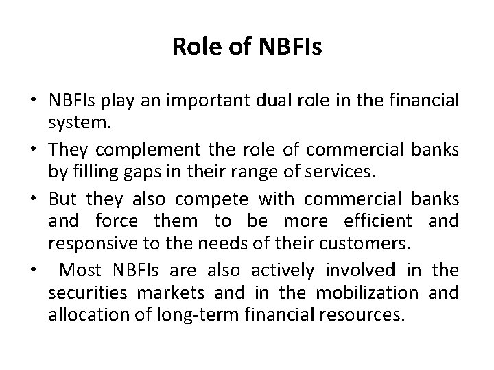 Role of NBFIs • NBFIs play an important dual role in the financial system.