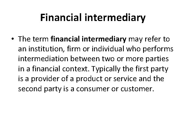 Financial intermediary • The term financial intermediary may refer to an institution, firm or