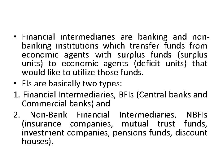  • Financial intermediaries are banking and nonbanking institutions which transfer funds from economic