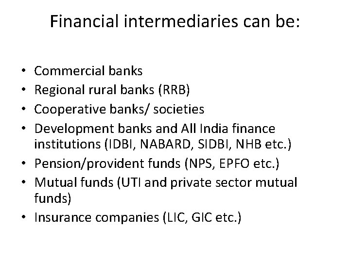 Financial intermediaries can be: Commercial banks Regional rural banks (RRB) Cooperative banks/ societies Development