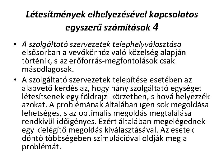 Létesítmények elhelyezésével kapcsolatos egyszerű számítások 4 • A szolgáltató szervezetek telephelyválasztása elsősorban a vevőkörhöz