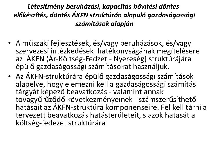 Létesítmény-beruházási, kapacitás-bővítési döntéselőkészítés, döntés ÁKFN struktúrán alapuló gazdaságossági számítások alapján • A műszaki fejlesztések,
