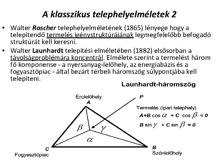 A klasszikus telephelyelméletek 2 • Walter Roscher telephelyelméletének (1865) lényege hogy a telepítendő termelés