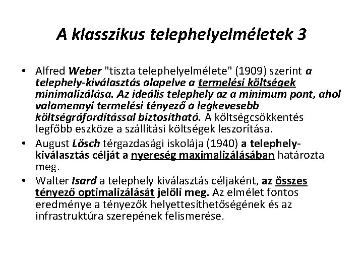 A klasszikus telephelyelméletek 3 • Alfred Weber "tiszta telephelyelmélete" (1909) szerint a telephely-kiválasztás alapelve