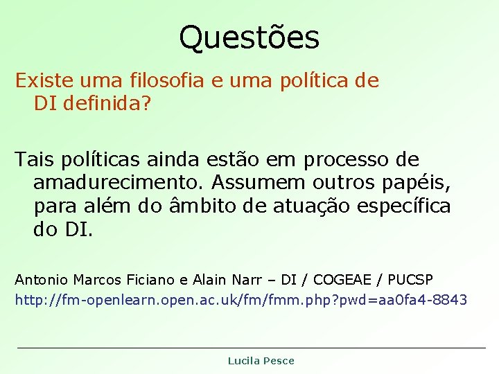 Questões Existe uma filosofia e uma política de DI definida? Tais políticas ainda estão Questões Existe uma filosofia e uma política de DI definida? Tais políticas ainda estão
