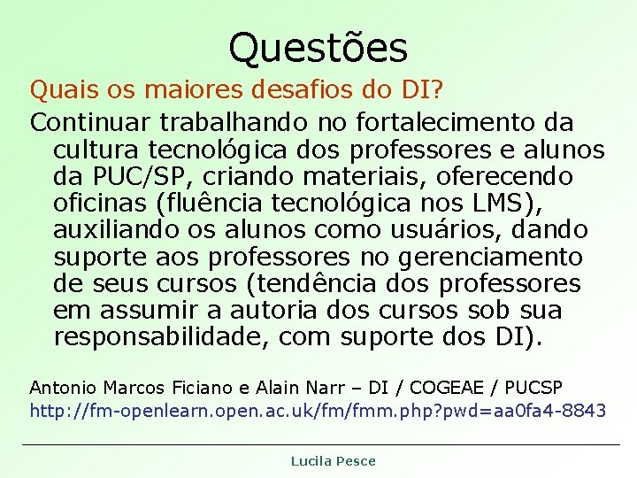 Questões Quais os maiores desafios do DI? Continuar trabalhando no fortalecimento da cultura tecnológica Questões Quais os maiores desafios do DI? Continuar trabalhando no fortalecimento da cultura tecnológica