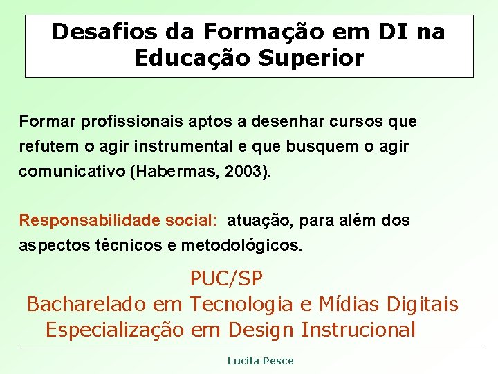 Desafios da Formação em DI na Educação Superior Formar profissionais aptos a desenhar cursos Desafios da Formação em DI na Educação Superior Formar profissionais aptos a desenhar cursos