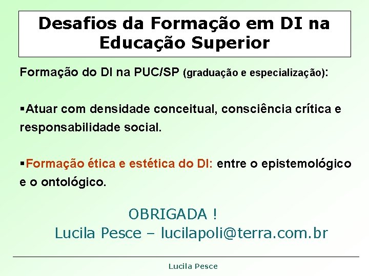 Desafios da Formação em DI na Educação Superior Formação do DI na PUC/SP (graduação Desafios da Formação em DI na Educação Superior Formação do DI na PUC/SP (graduação
