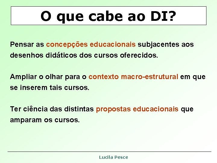 O que cabe ao DI? Pensar as concepções educacionais subjacentes aos desenhos didáticos dos O que cabe ao DI? Pensar as concepções educacionais subjacentes aos desenhos didáticos dos
