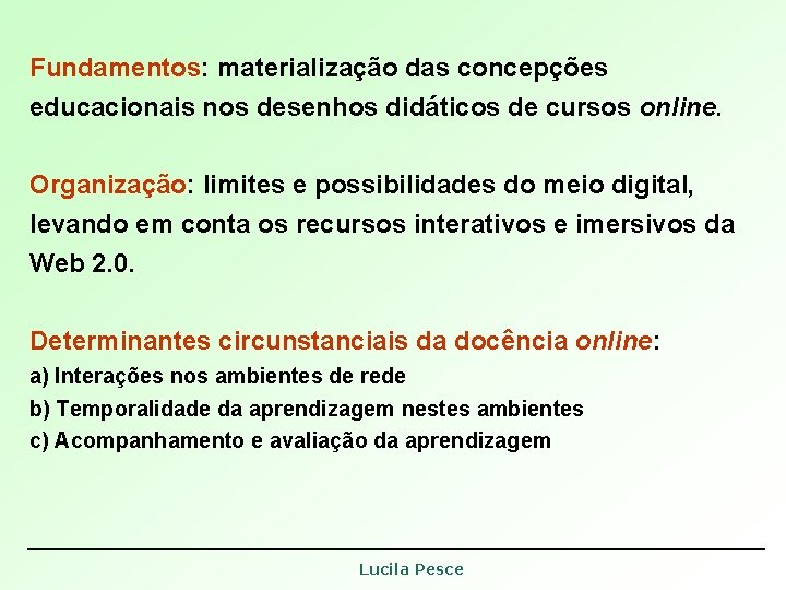 Fundamentos: materialização das concepções educacionais nos desenhos didáticos de cursos online. Organização: limites e Fundamentos: materialização das concepções educacionais nos desenhos didáticos de cursos online. Organização: limites e