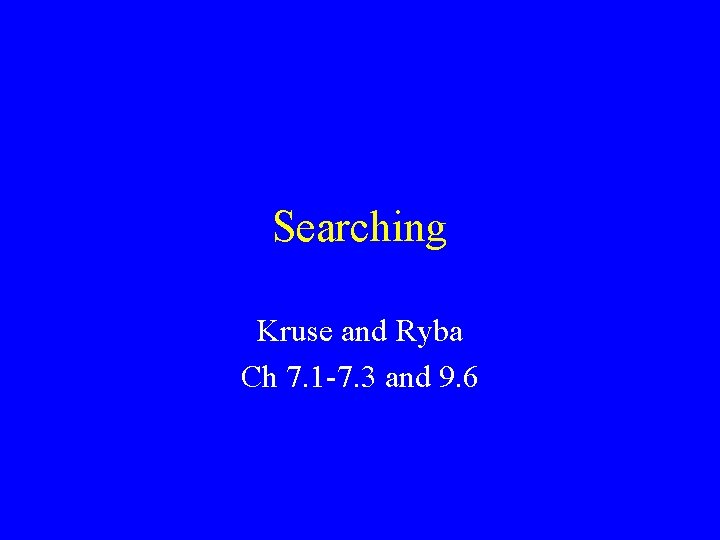 Searching Kruse and Ryba Ch 7. 1 -7. 3 and 9. 6 