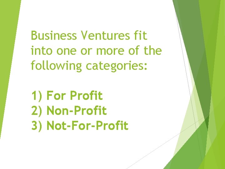 Business Ventures fit into one or more of the following categories: 1) For Profit