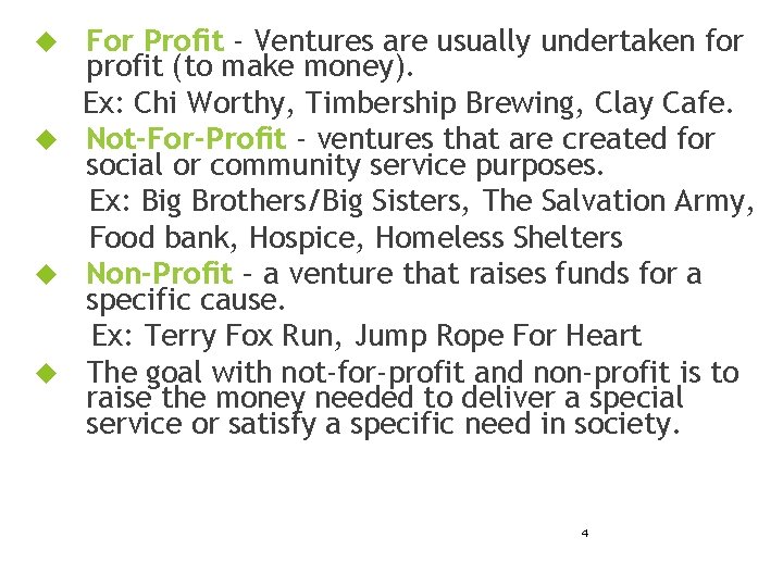 For Profit - Ventures are usually undertaken for profit (to make money). Ex: Chi