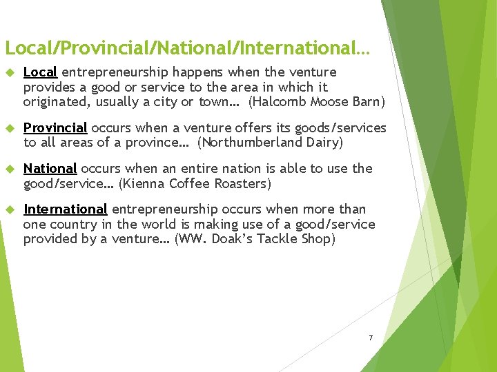 Local/Provincial/National/International… Local entrepreneurship happens when the venture provides a good or service to the
