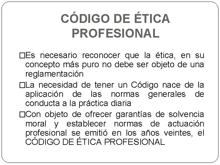 CÓDIGO DE ÉTICA PROFESIONAL �Es necesario reconocer que la ética, en su concepto más