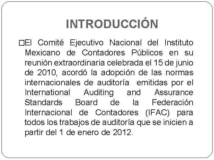 INTRODUCCIÓN �El Comité Ejecutivo Nacional del Instituto Mexicano de Contadores Públicos en su reunión