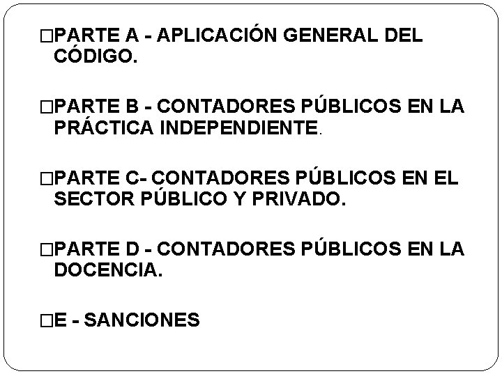 �PARTE A - APLICACIÓN GENERAL DEL CÓDIGO. �PARTE B - CONTADORES PÚBLICOS EN LA