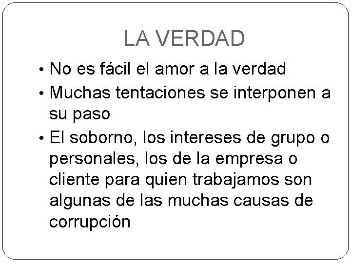 LA VERDAD • No es fácil el amor a la verdad • Muchas tentaciones