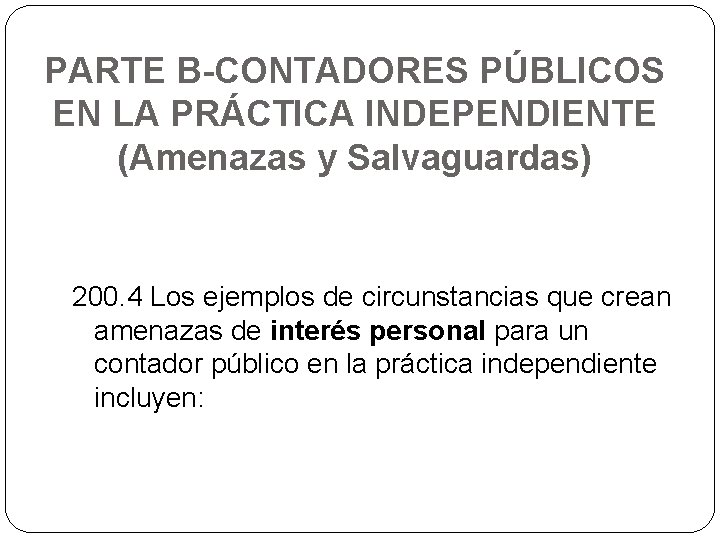 PARTE B-CONTADORES PÚBLICOS EN LA PRÁCTICA INDEPENDIENTE (Amenazas y Salvaguardas) 200. 4 Los ejemplos