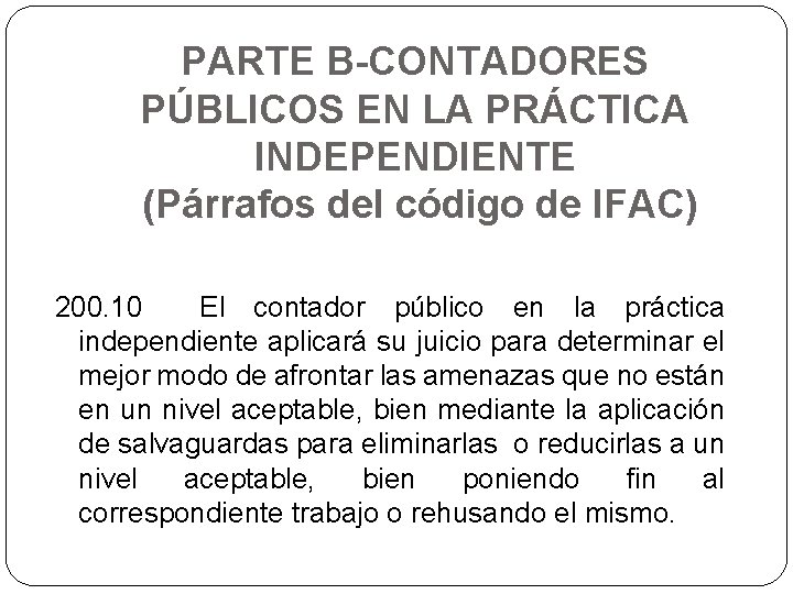 PARTE B-CONTADORES PÚBLICOS EN LA PRÁCTICA INDEPENDIENTE (Párrafos del código de IFAC) 200. 10