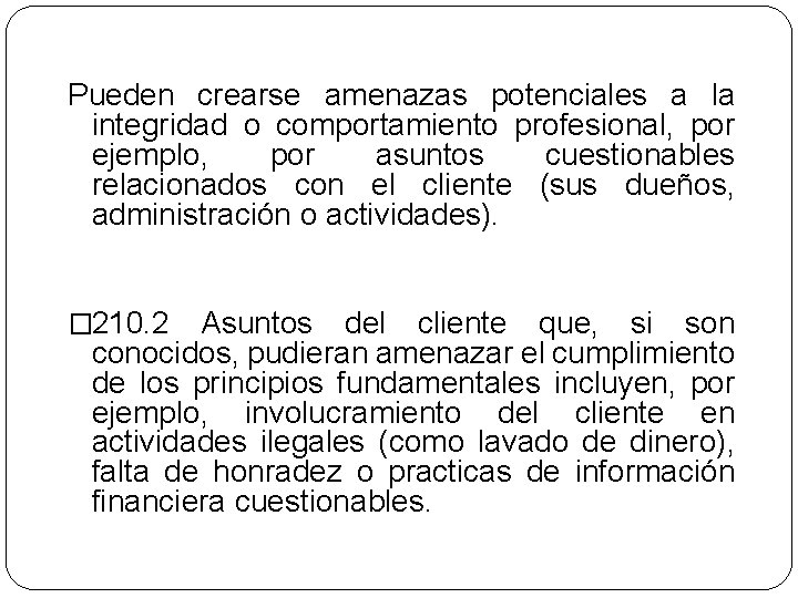 Pueden crearse amenazas potenciales a la integridad o comportamiento profesional, por ejemplo, por asuntos