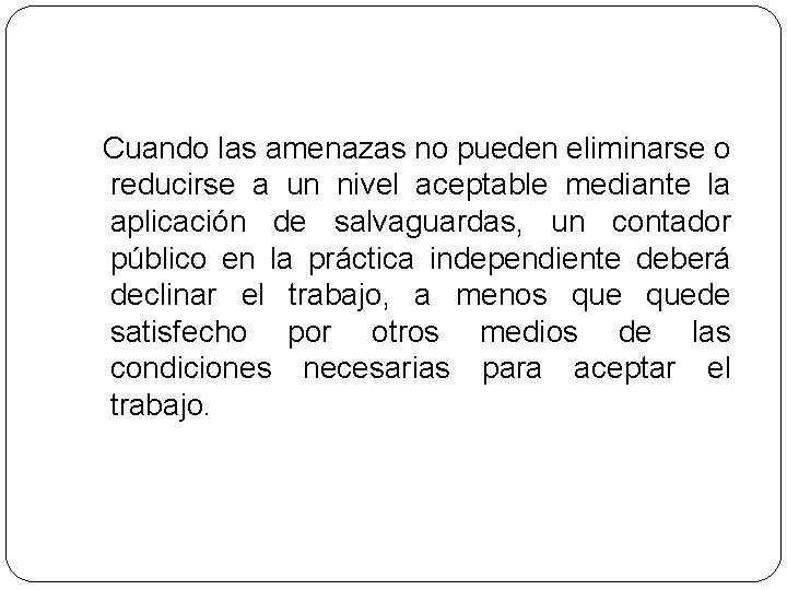  Cuando las amenazas no pueden eliminarse o reducirse a un nivel aceptable mediante