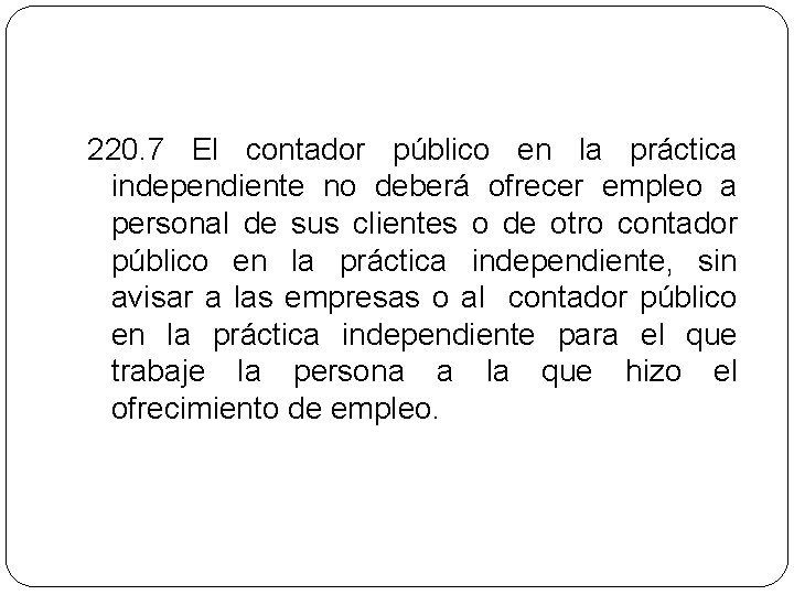 220. 7 El contador público en la práctica independiente no deberá ofrecer empleo a