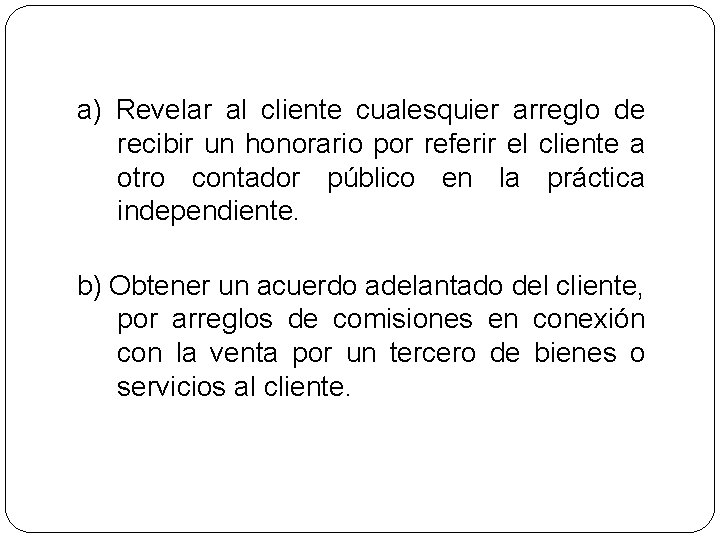 a) Revelar al cliente cualesquier arreglo de recibir un honorario por referir el cliente