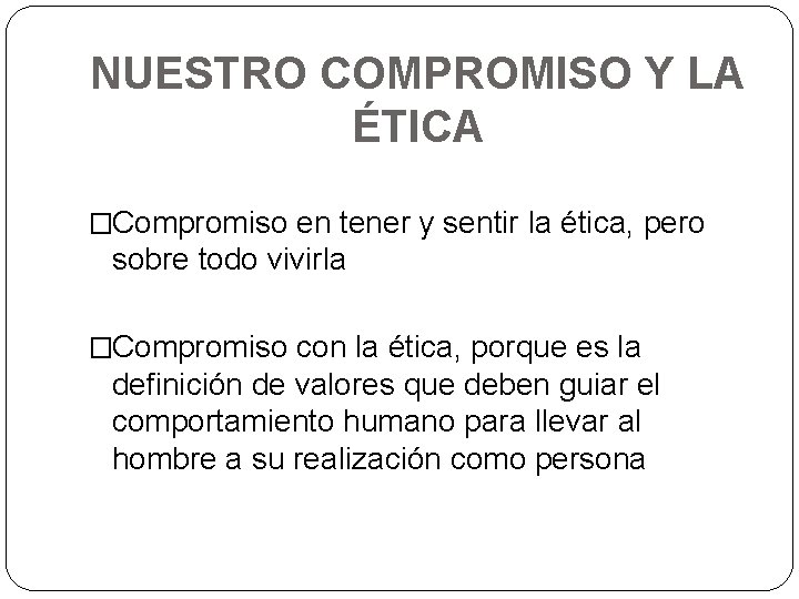 NUESTRO COMPROMISO Y LA ÉTICA �Compromiso en tener y sentir la ética, pero sobre