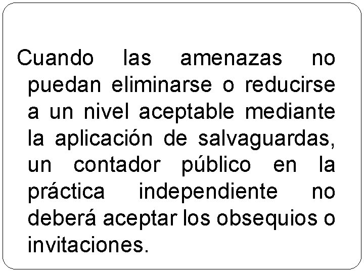 Cuando las amenazas no puedan eliminarse o reducirse a un nivel aceptable mediante la