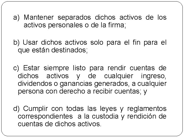 a) Mantener separados dichos activos de los activos personales o de la firma; b)