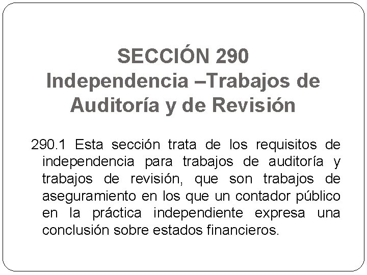 SECCIÓN 290 Independencia –Trabajos de Auditoría y de Revisión 290. 1 Esta sección trata