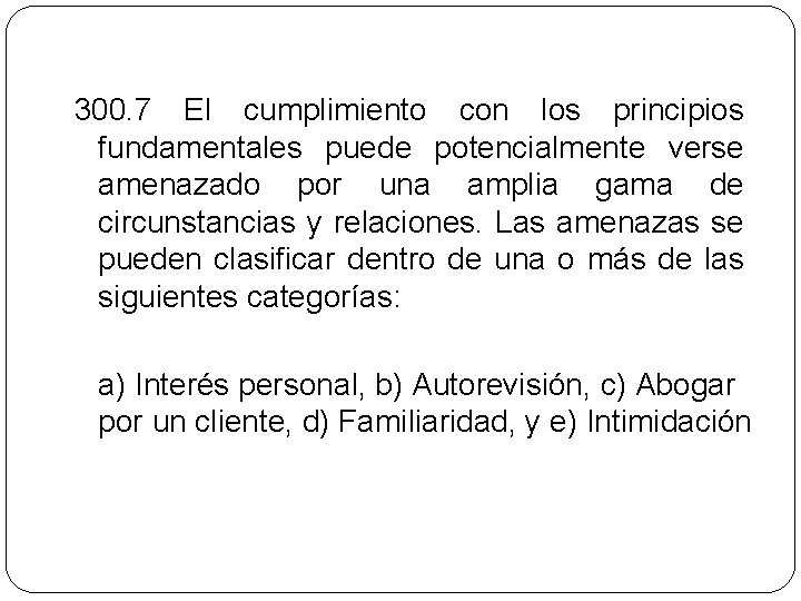 300. 7 El cumplimiento con los principios fundamentales puede potencialmente verse amenazado por una