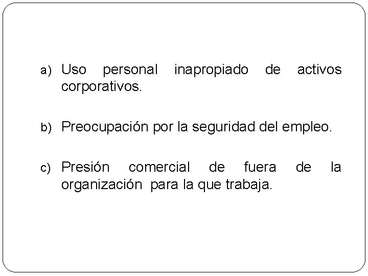 a) Uso personal inapropiado de activos corporativos. b) Preocupación por la seguridad del empleo.