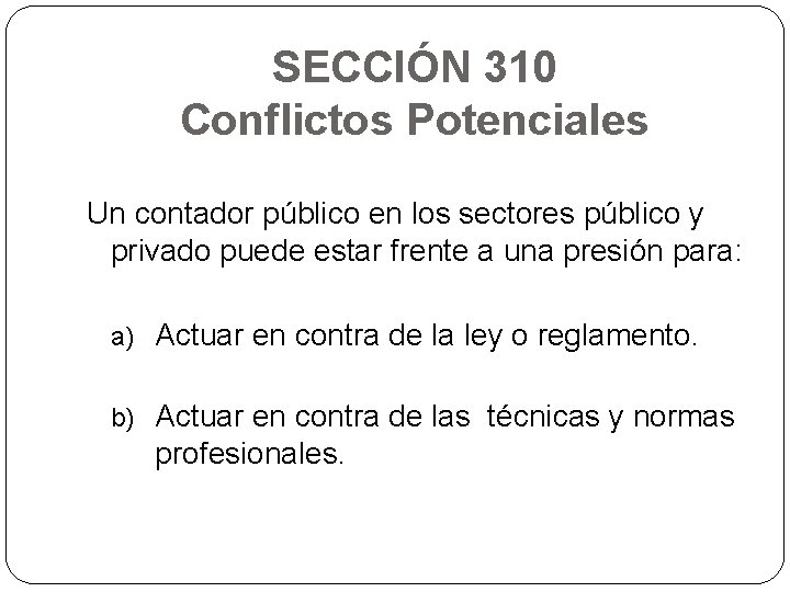 SECCIÓN 310 Conflictos Potenciales Un contador público en los sectores público y privado puede