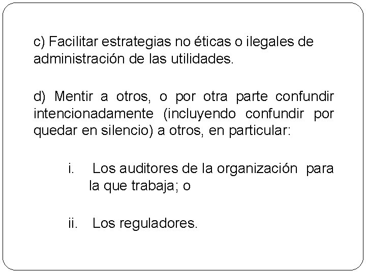 c) Facilitar estrategias no éticas o ilegales de administración de las utilidades. d) Mentir